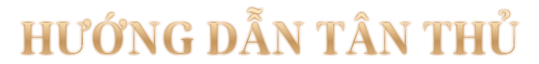 HƯỚNG DẪN TÂN THỦ